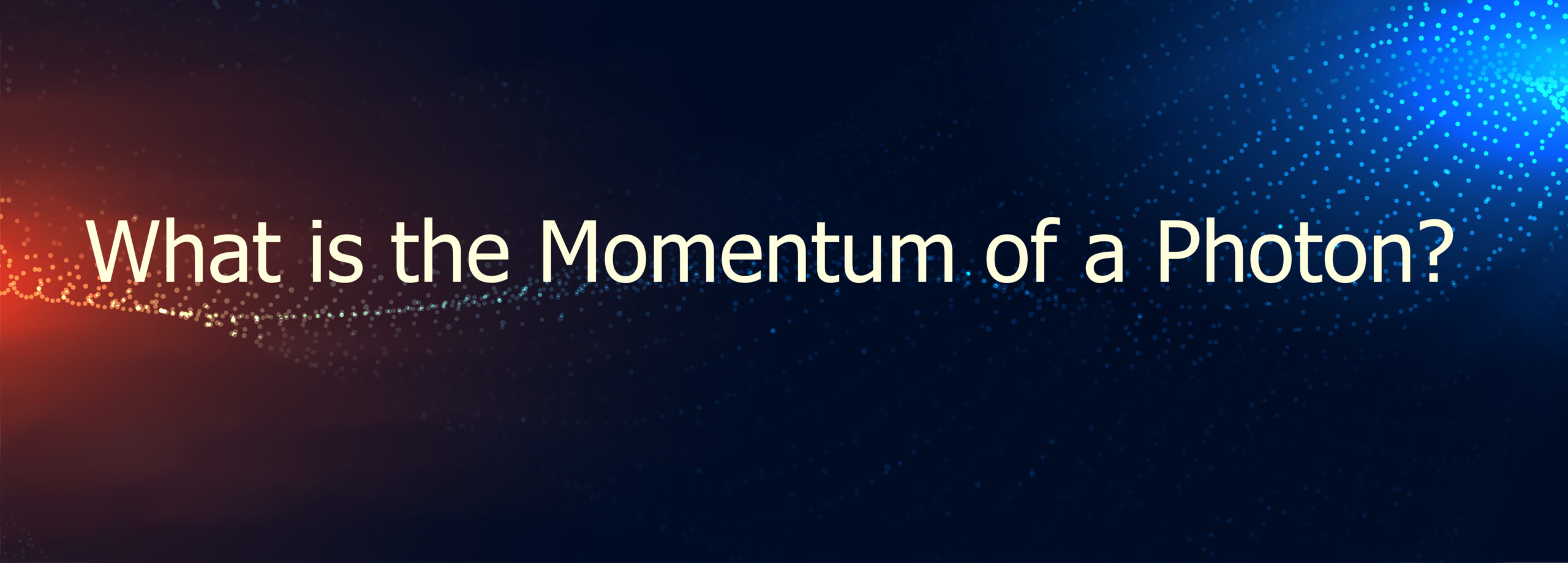 The words "What is the Momentum of a Photon" lie on the top of a gradient that starts as orange on the left growing darker as you move right, turning into dark blue and then lightening to bright blue on the far right hand side.